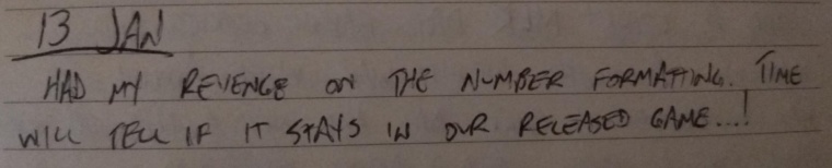 photograph of a handwritten journal entry that reads: "13 Jan. Had my revenge on the number formatting. Time will tell if it stays in our released game...!"